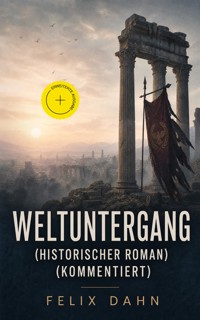 Weltuntergang (Historischer Roman) (Kommentiert) - Felix  Dahn - ebook