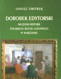 Dorobek edytorski Muzeum Historii Polskiego Ruchu Ludowego w Warszawie: 1984-2004 - Gmitruk Janusz - ebook