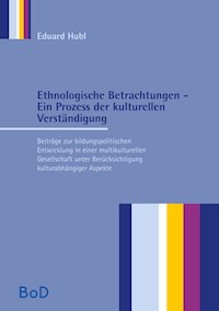 Ethnologische Betrachtungen - Ein Prozess der kulturellen Verständigung - Eduard Hubl - ebook