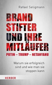 Brandstifter und ihre Mitläufer – Putin – Trump – Netanyahu - Rafael Seligmann - ebook