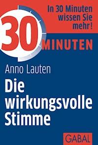 30 Minuten Die wirkungsvolle Stimme - Anno Lauten - ebook