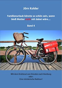 Familienurlaub könnte so schön sein, wenn bloß Mutter nicht mit dabei wäre ... Band 4 - Jörn Kolder - ebook
