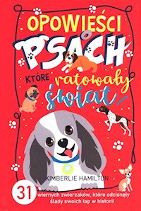 Opowieści o psach, które ratowały świat. - Hamilton Kimberlie - książka