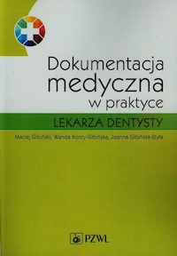 Dokumentacja medyczna w praktyce lekarza dentysty - Gibiński Maciej, Konty-Gibińska Wanda, Gibińska-Styła Joanna - książka