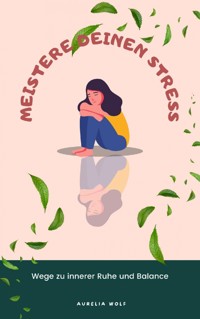Meistere deinen Stress - Aurelia Wolf - ebook