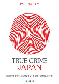 True Crime Japan. Historie z japońskich sal sądowych - Paul Murphy - ebook