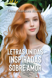 Letras unidas inspiradas sobre amor - Oscar Martínez Montes - ebook