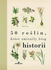50 roślin, które zmieniły bieg historii - Bill Laws - książka