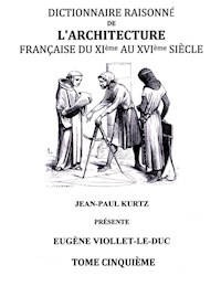 Dictionnaire Raisonné de l'Architecture Française du XIe au XVIe siècle Tome V - Eugène Viollet-le-Duc - ebook