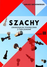 Szachy Uniwersalny podręcznik z ćwiczeniami Część 3 - Suchowierski Łukasz - książka