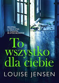 To wszystko dla ciebie - Louise Jensen - książka