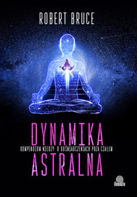 Dynamika astralna. Kompendium wiedzy o doświadczeniach poza ciałem - Bruce Robert - ebook