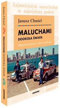 Maluchami dookoła świata Wspomnienia z retro podróży - Janusz Chmiel - książka