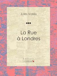 La Rue à Londres - Ligaran - ebook