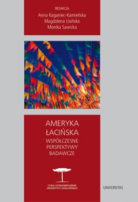 Ameryka Łacińska. Współczesne perspektywy badawcze - Monika Sawicka (red.), Anna Kaganiec-Kamieńska, Magdalena Lisińska - ebook