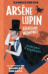 Arsène Lupin – dżentelmen włamywacz. Tom 3. Ucieczka z więzienia - Dariusz Rekosz - ebook + audiobook