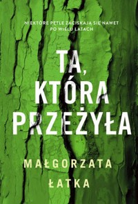 Ta, która przeżyła - Małgorzata Łatka - ebook + książka