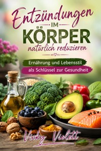 Entzündungen im Körper natürlich reduzieren - Vicky Violett - ebook