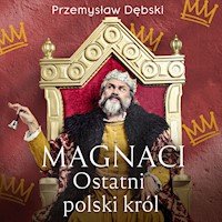 Magnaci. Ostatni polski król - Przemysław Dębski - ebook + audiobook
