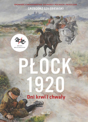 Płock 1920. Dni krwi i chwały - Grzegorz Gołębiewski - książka