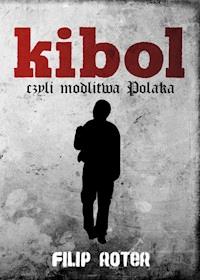 Kibol, czyli modlitwa Polaka - Filip Roter - ebook