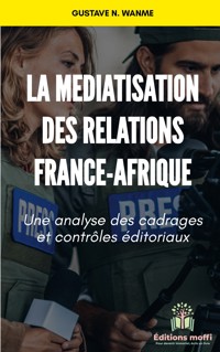 La médiatisation des relations France - Afrique - Gustave N. Wanme - ebook