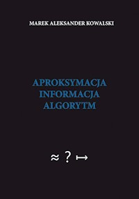 Aproksymacja informacja algorytm - Kowalski Marek Aleksander - książka