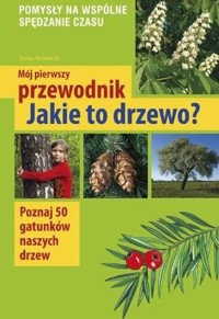 Mój pierwszy przewodnik. Jakie to drzewo? - Tomasz Hryniewicki - książka