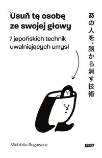 Usuń tę osobę ze swojej głowy. 7 japońskich technik uwalniających umysł - Michihito Sugawara - audiobook + książka
