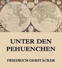 Unter den Pehuenchen - Friedrich Gerstäcker - ebook