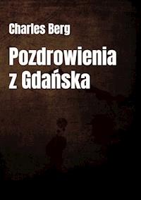 Pozdrowienia z Gdańska - Charles Berg - ebook