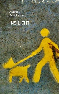 Ins Licht - Andreas Schickentanz - ebook