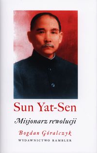 Sun Yat-Sen Misjonarz rewolucji - Bogdan Góralczyk - książka