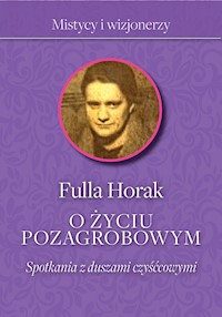 O życiu pozagrobowym. Spotkania z duszami czyśćcowymi - Fulla Horak - ebook
