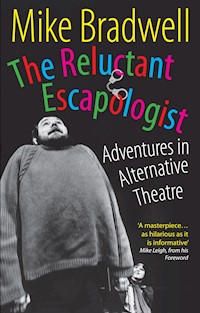 The Reluctant Escapologist: Adventures in Alternative Theatre - Mike Bradwell - ebook