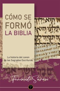 Cómo se formó la Biblia - Fernando D. Saraví - ebook