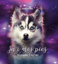 Ja i mój pies. Tajemnice Fizyki - Piłko Emilia - ebook