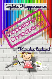 Moppelchens Chaosbande ...Kinder lachen! - Sylvia Koppermann - ebook