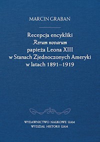 Recepcja encykliki Rerum novarum papieża Leona XIII w Stanach Zjednoczonych Ameryki w latach 1891-19 - Graban Marcin - książka