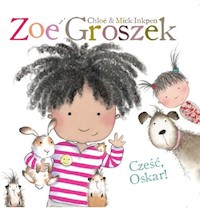 Zoe i Groszek Cześć Oskar! - Inkpen Chloe, Inkpen Mick - książka