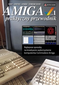 AMIGA - Praktyczny przewodnik (tom 1) - Adam Zalepa - ebook