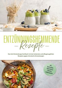 Entzündungshemmende Rezepte: Das Anti-Entzündungs-Kochbuch mit den leckersten und alltagstauglichen Rezepten gegen chronische Entzündungen - inkl. Brotrezepten, Aufstrichen & 4-Wochen-Ernährungsplan - Laura Hohenfeld - ebook