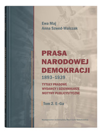 Prasa Narodowej Demokracji 1893-1939 - Szwed-Walczak Anna, Maj Ewa - książka