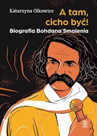 A tam, cicho być Biografia Bohdana Smolenia - Olkowicz Katarzyna - książka