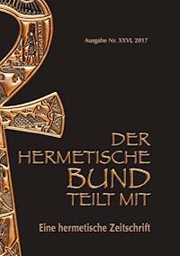 Der hermetische Bund teilt mit: 26 - Johannes H. von Hohenstätten - ebook