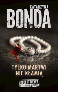 Tylko martwi nie kłamią - Katarzyna Bonda - ebook + książka