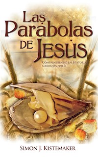 Las Parábolas de Jesús - Simon J. Kistemaker - ebook