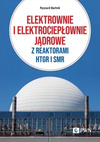 Elektrownie i elektrociepłownie jądrowe z reaktorami HTGR I SMR - Ryszard Bartnik - książka