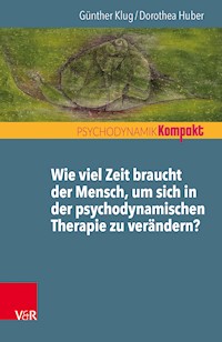 Wie viel Zeit braucht der Mensch, um sich in der psychodynamischen Therapie zu verändern? - Günther Klug - ebook