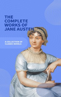 Jane Austen Unveiled: The Entire Collection - Revel in Regency Romance! - Jane Austen  - ebook